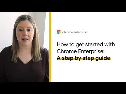 How to get started with Chrome Enterprise: A step by step guide